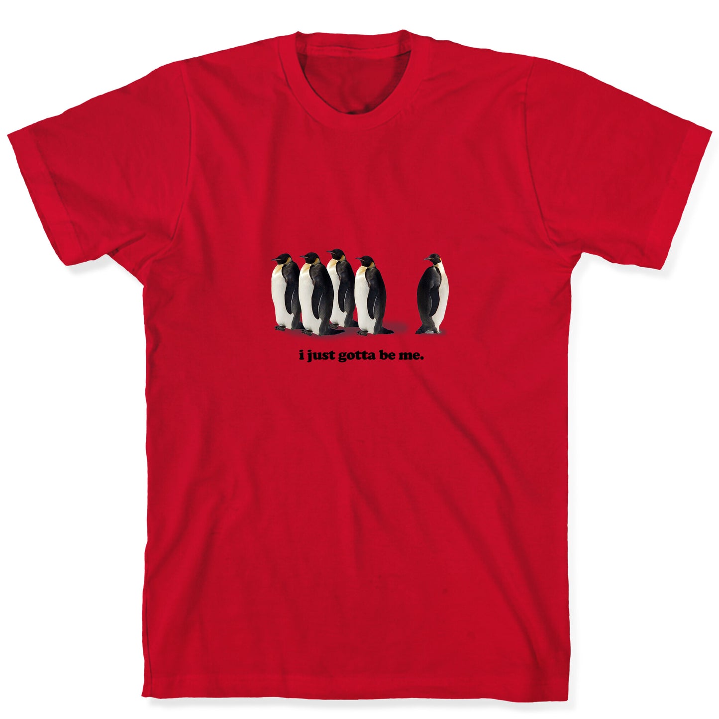 I Just Gotta Be Me T-Shirt