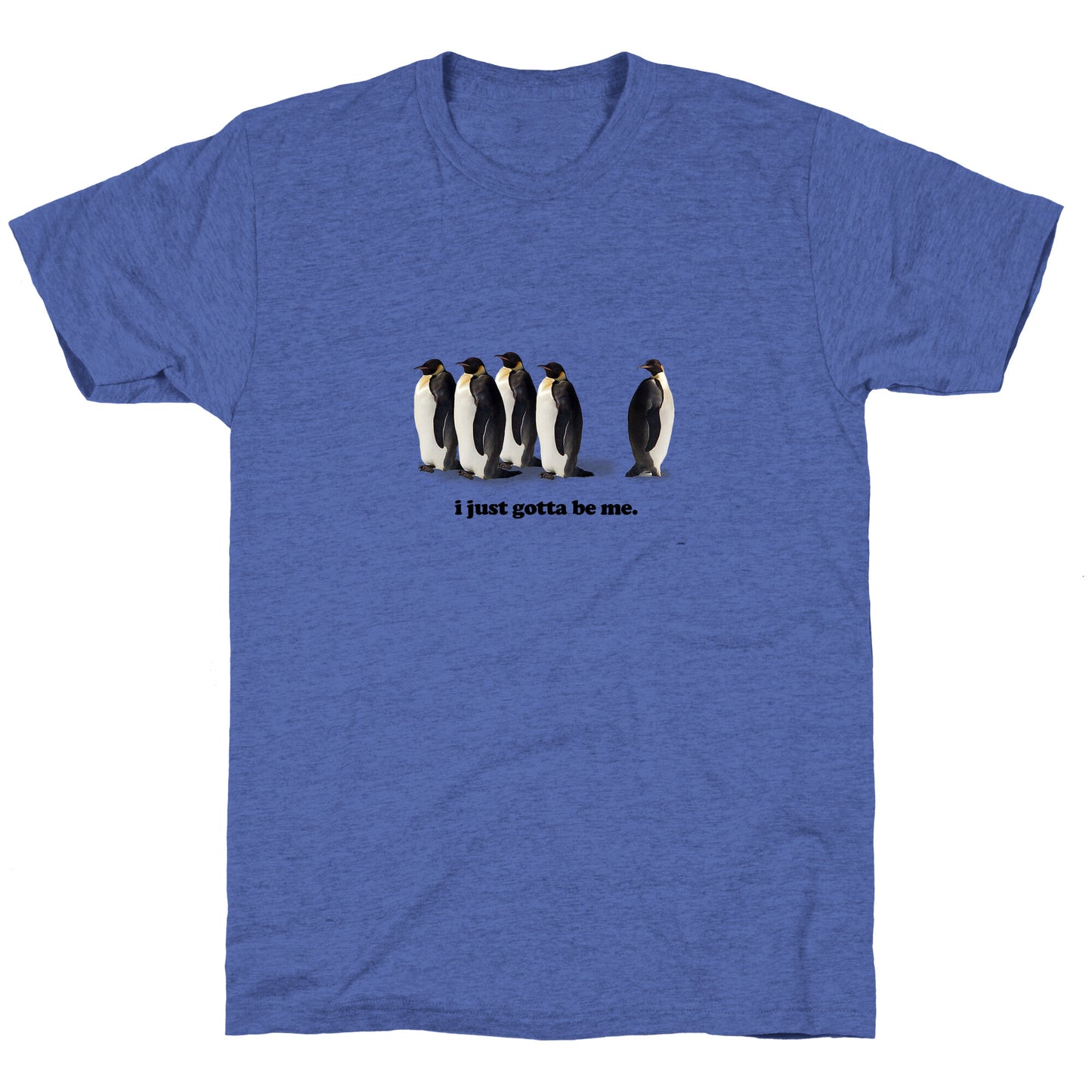 I Just Gotta Be Me Unisex Triblend Tee