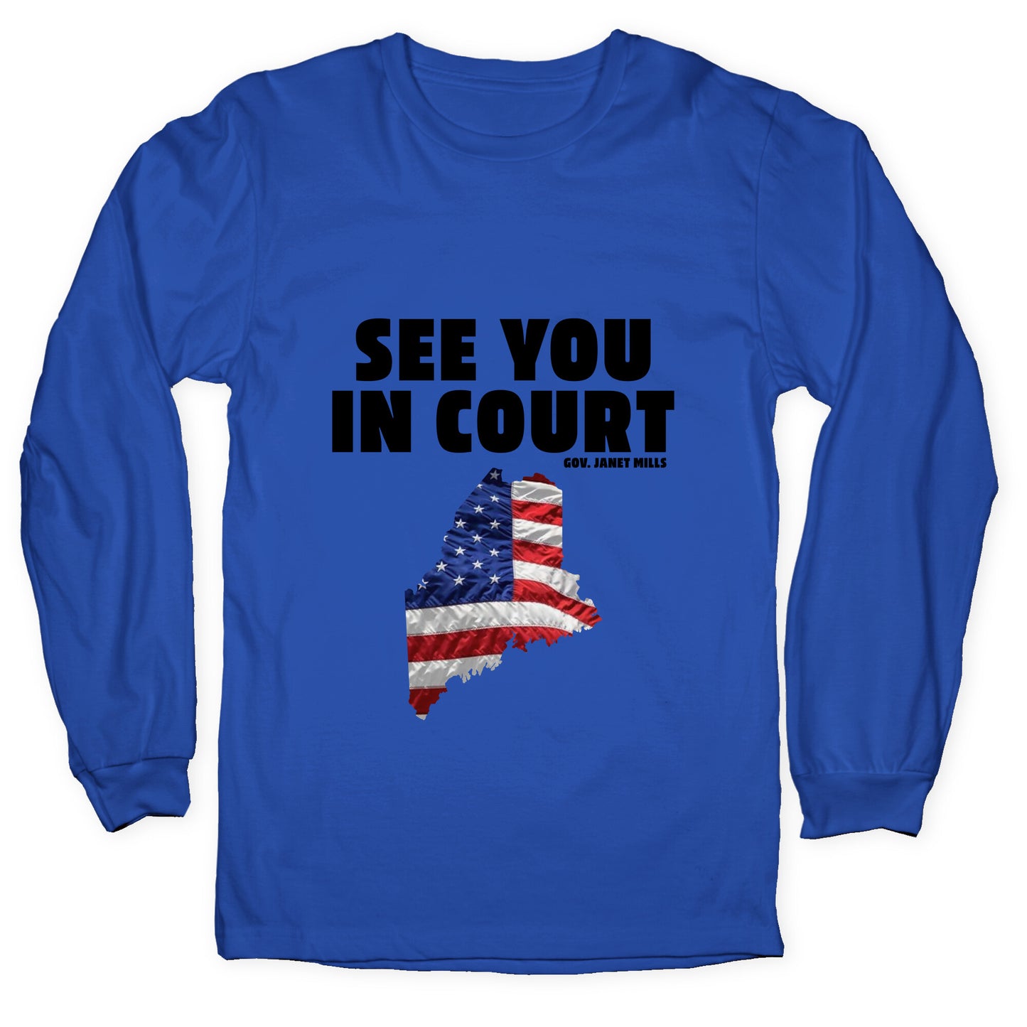 See You In Court Gov Janet Mills Longsleeve Tee