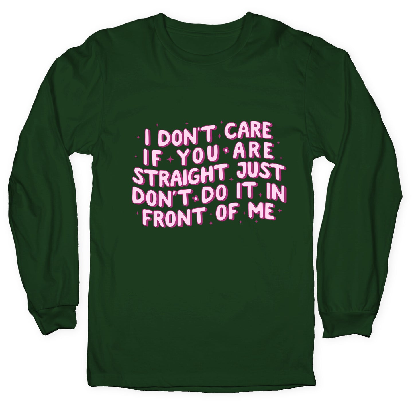 I Dont Care If You Are Straight Longsleeve Tee