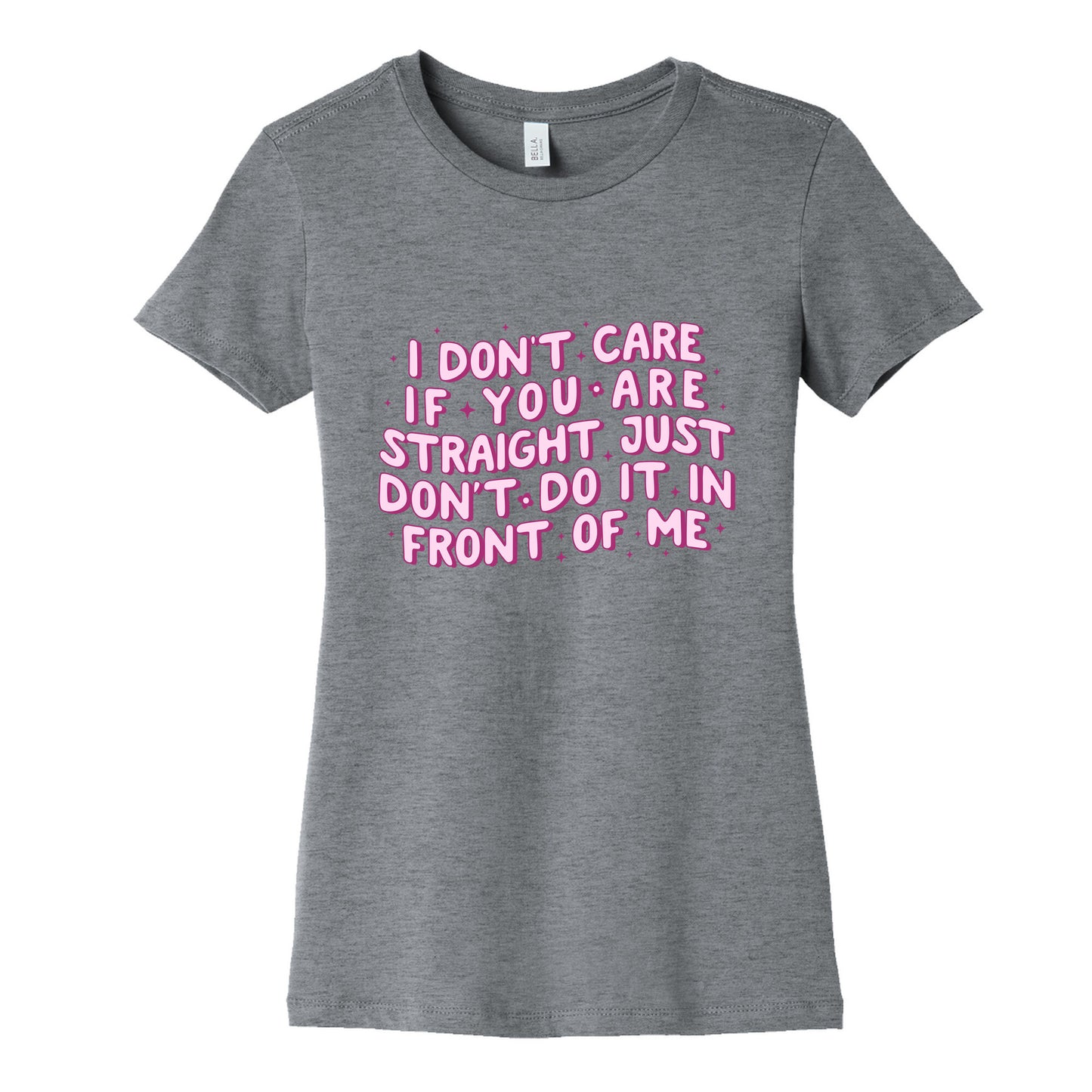 I Dont Care If You Are Straight Womens Cotton Tee