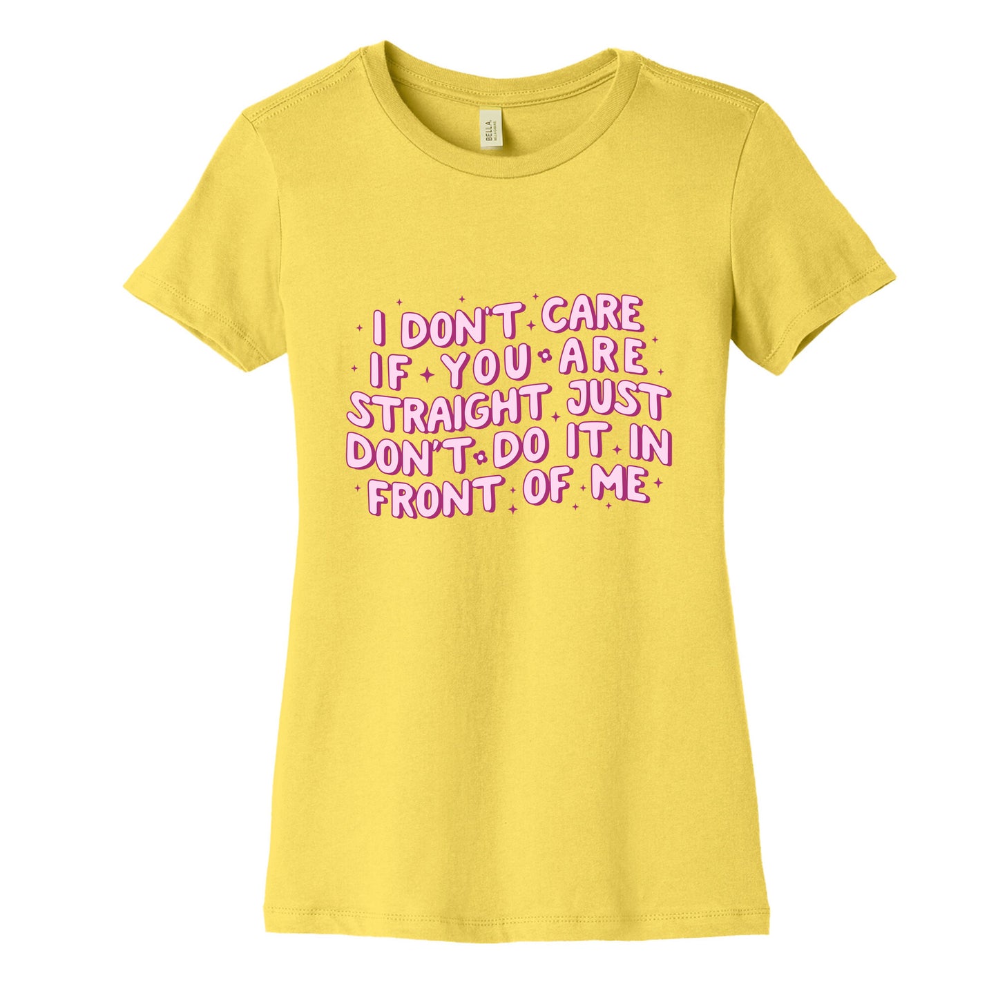 I Dont Care If You Are Straight Womens Cotton Tee