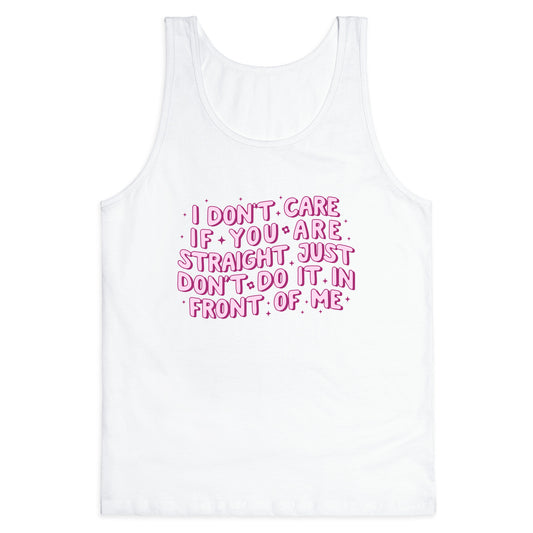I Dont Care If You Are Straight Tank Top