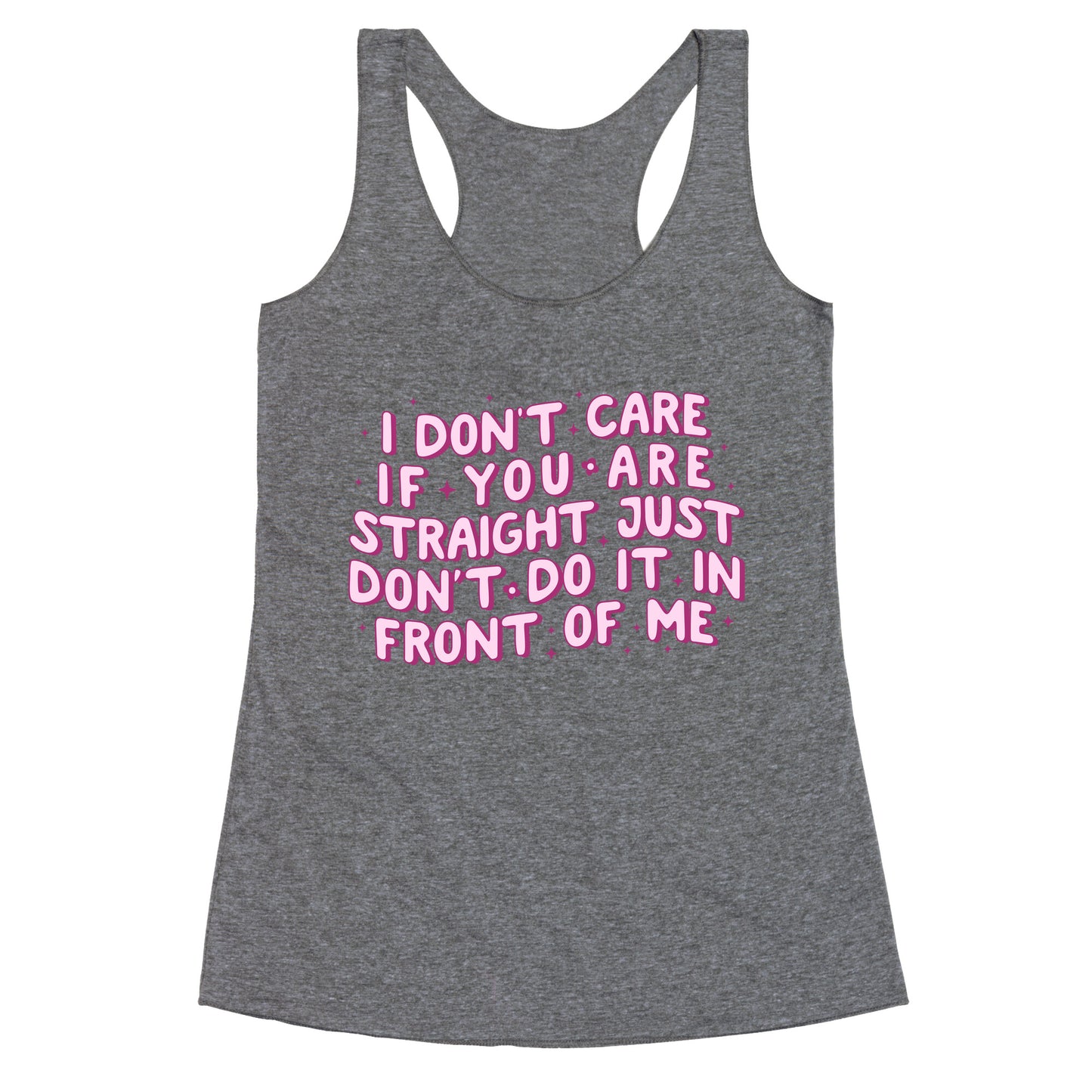 I Dont Care If You Are Straight Racerback Tank