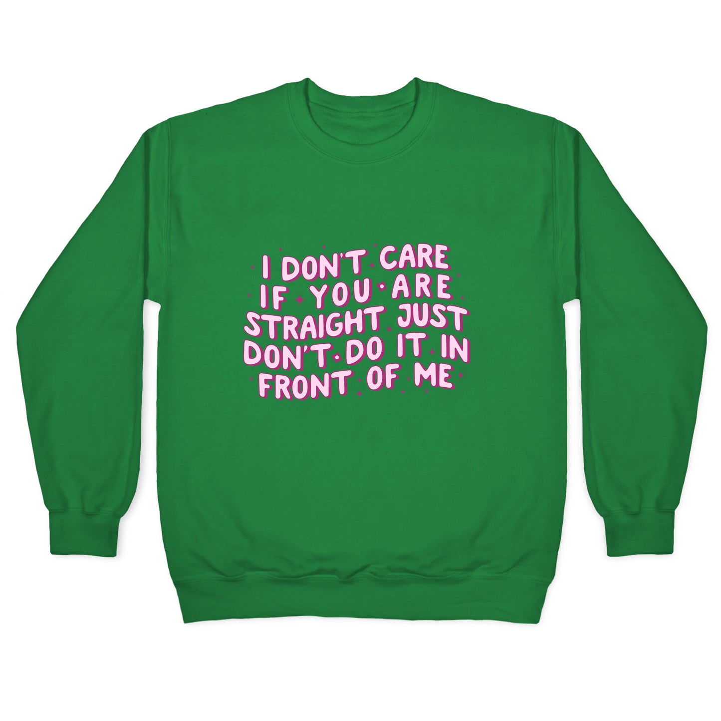 I Dont Care If You Are Straight Crewneck Sweatshirt