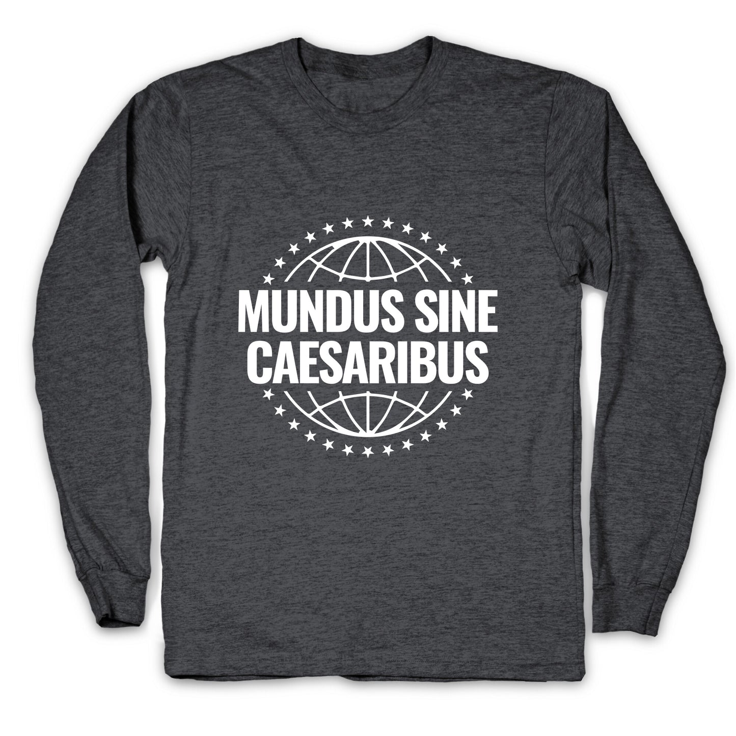 Mundus Sine Caesaribus Quote Longsleeve Tee