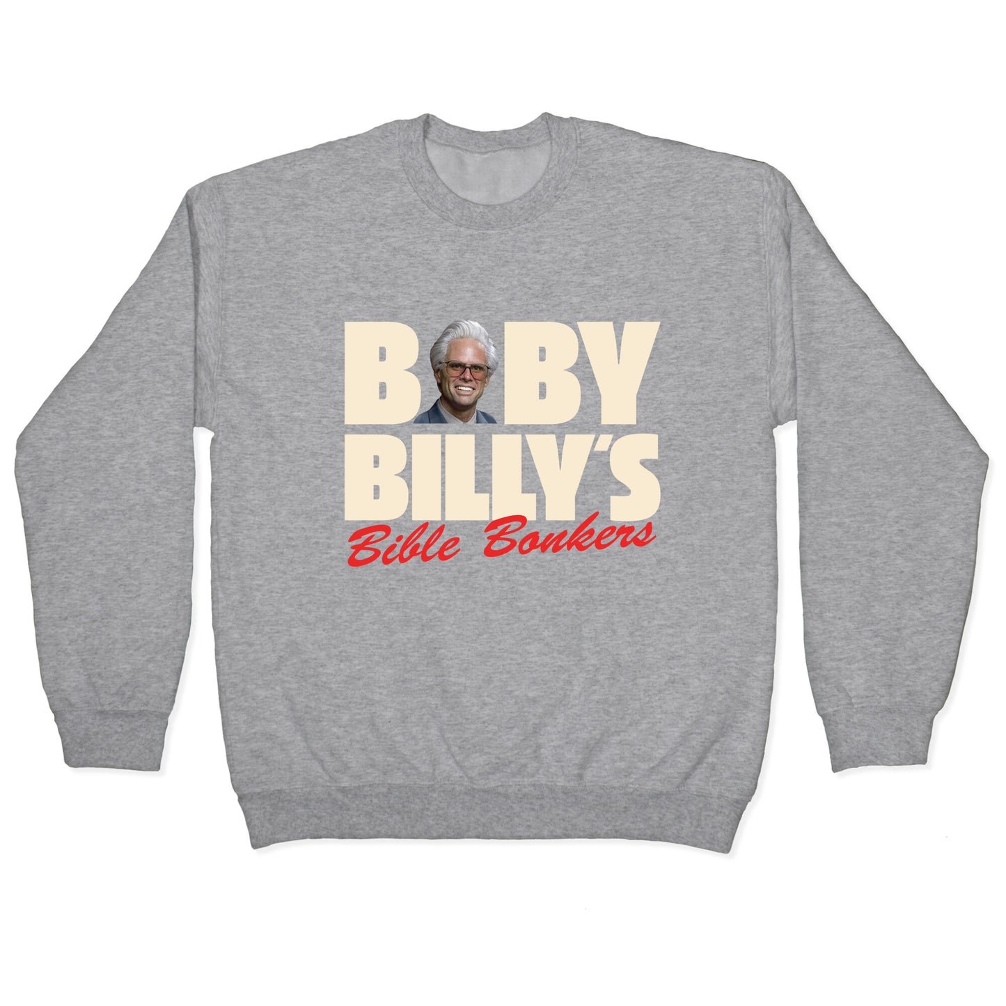Baby Billys Bible Bonkers Crewneck Sweatshirt