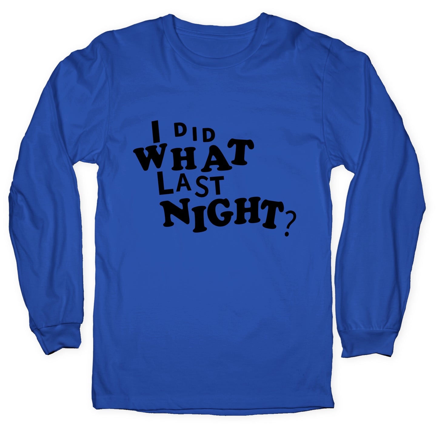 I Did What Last Night Longsleeve Tee