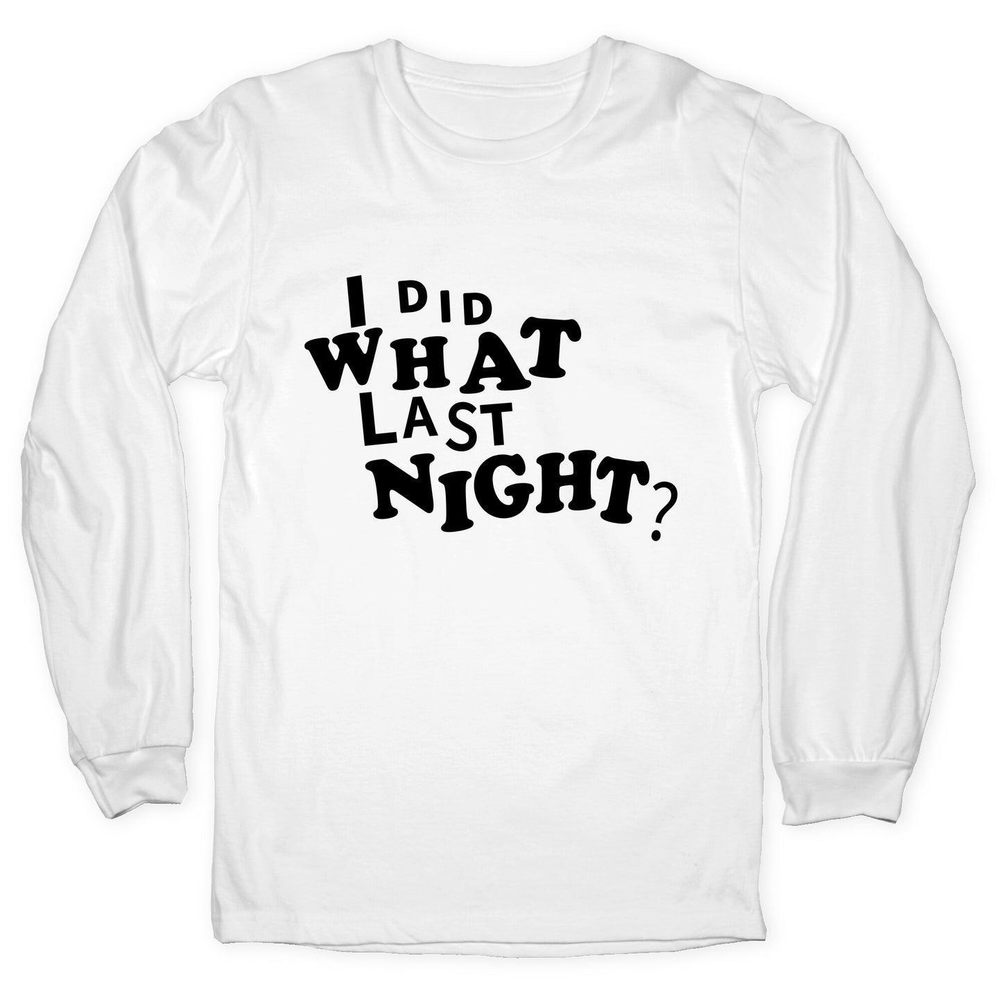 I Did What Last Night Longsleeve Tee