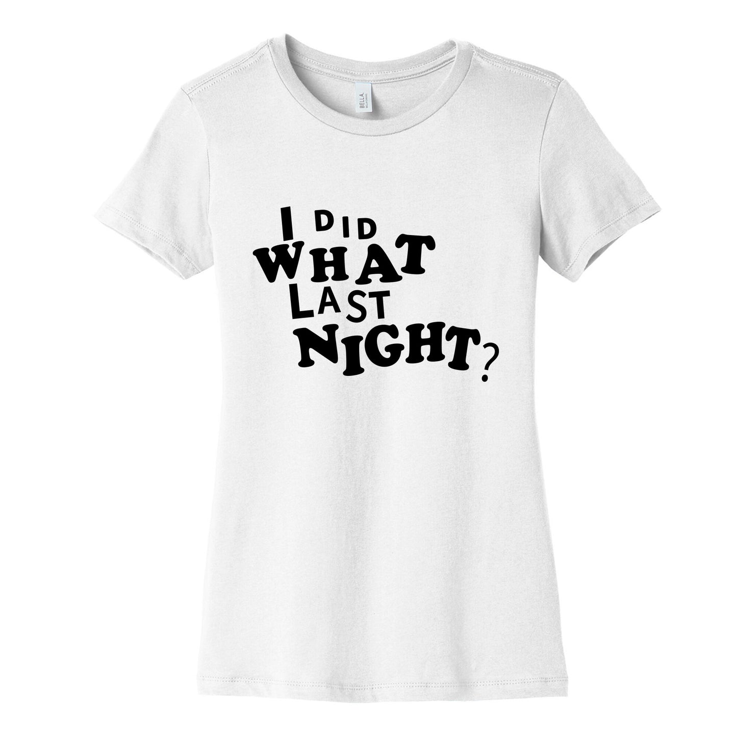I Did What Last Night Womens Cotton Tee