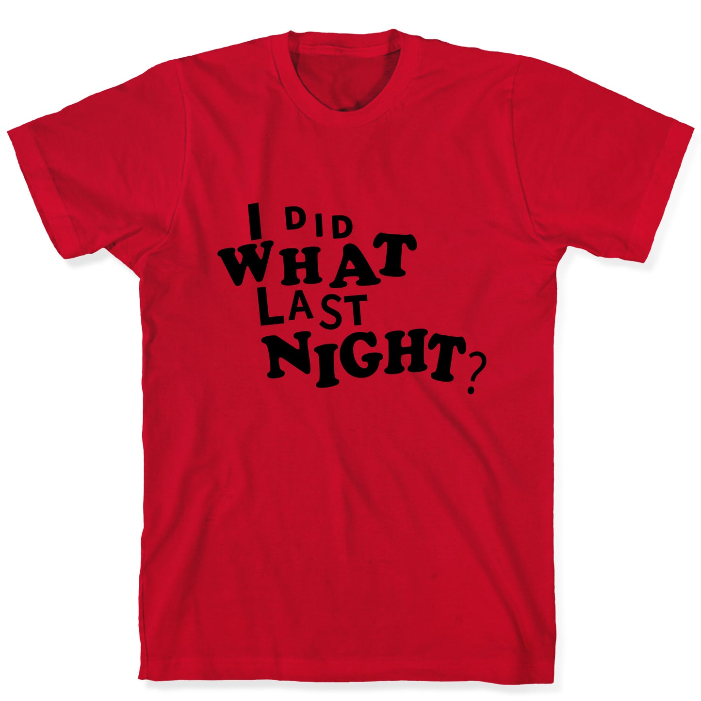 I Did What Last Night T-Shirt