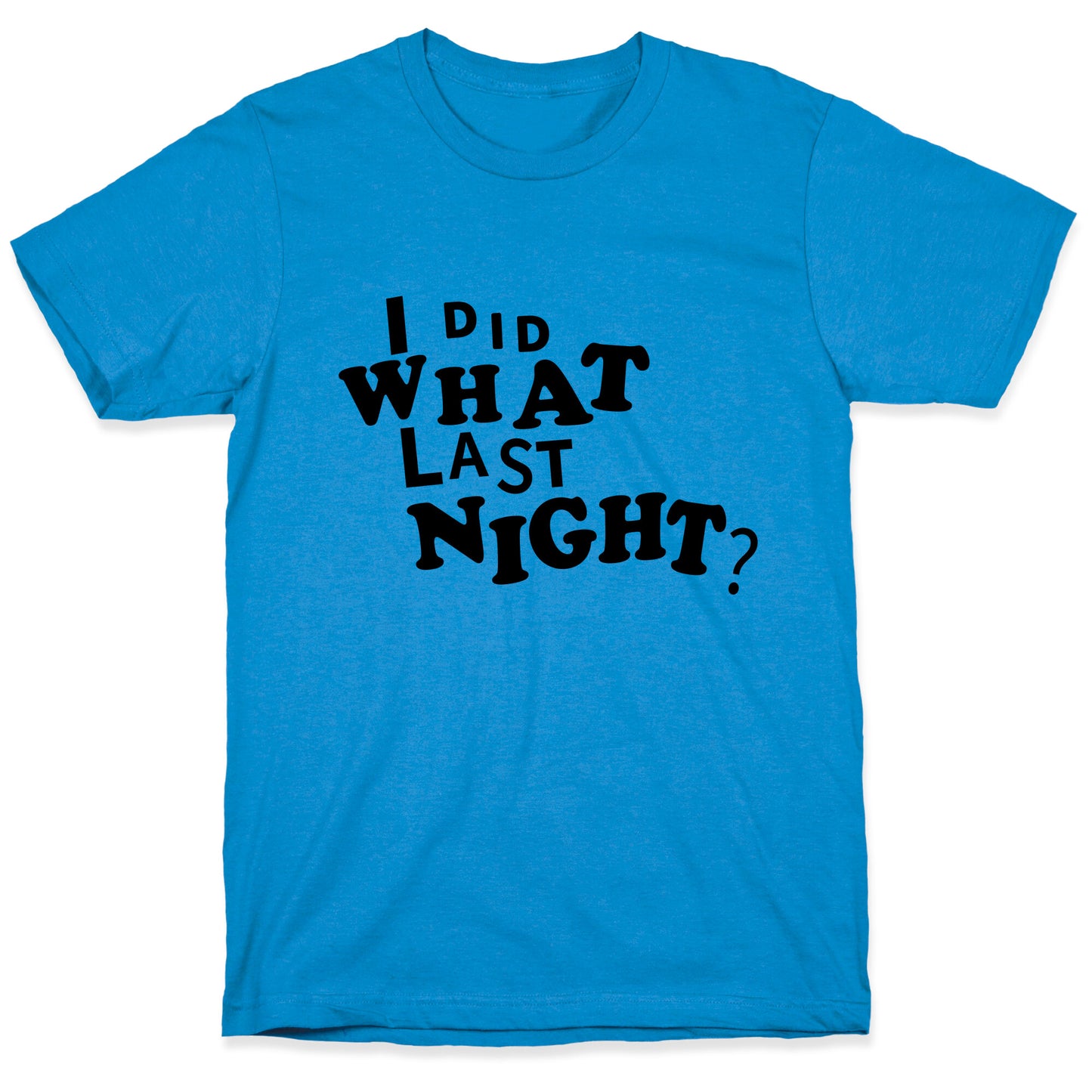 I Did What Last Night T-Shirt