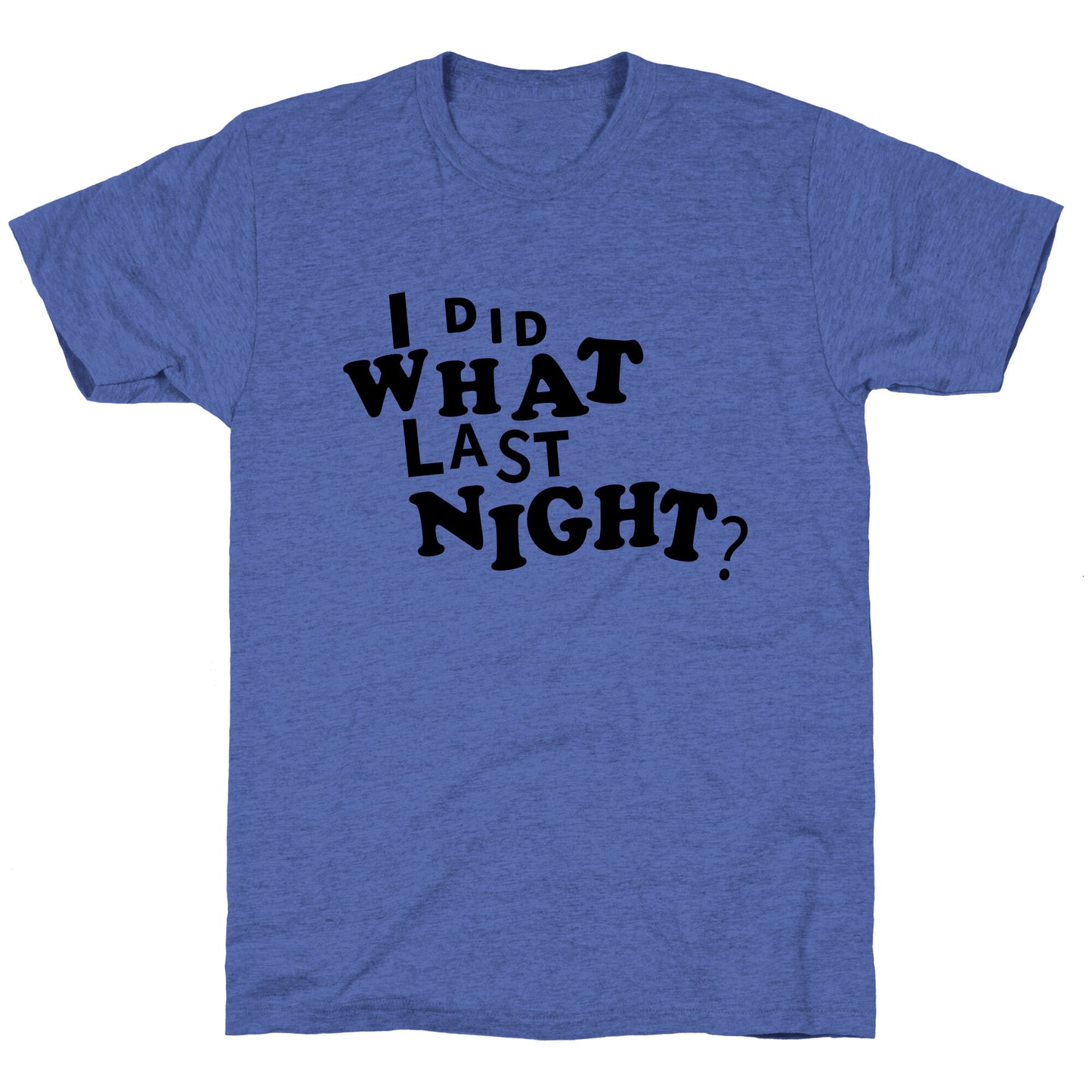I Did What Last Night Unisex Triblend Tee