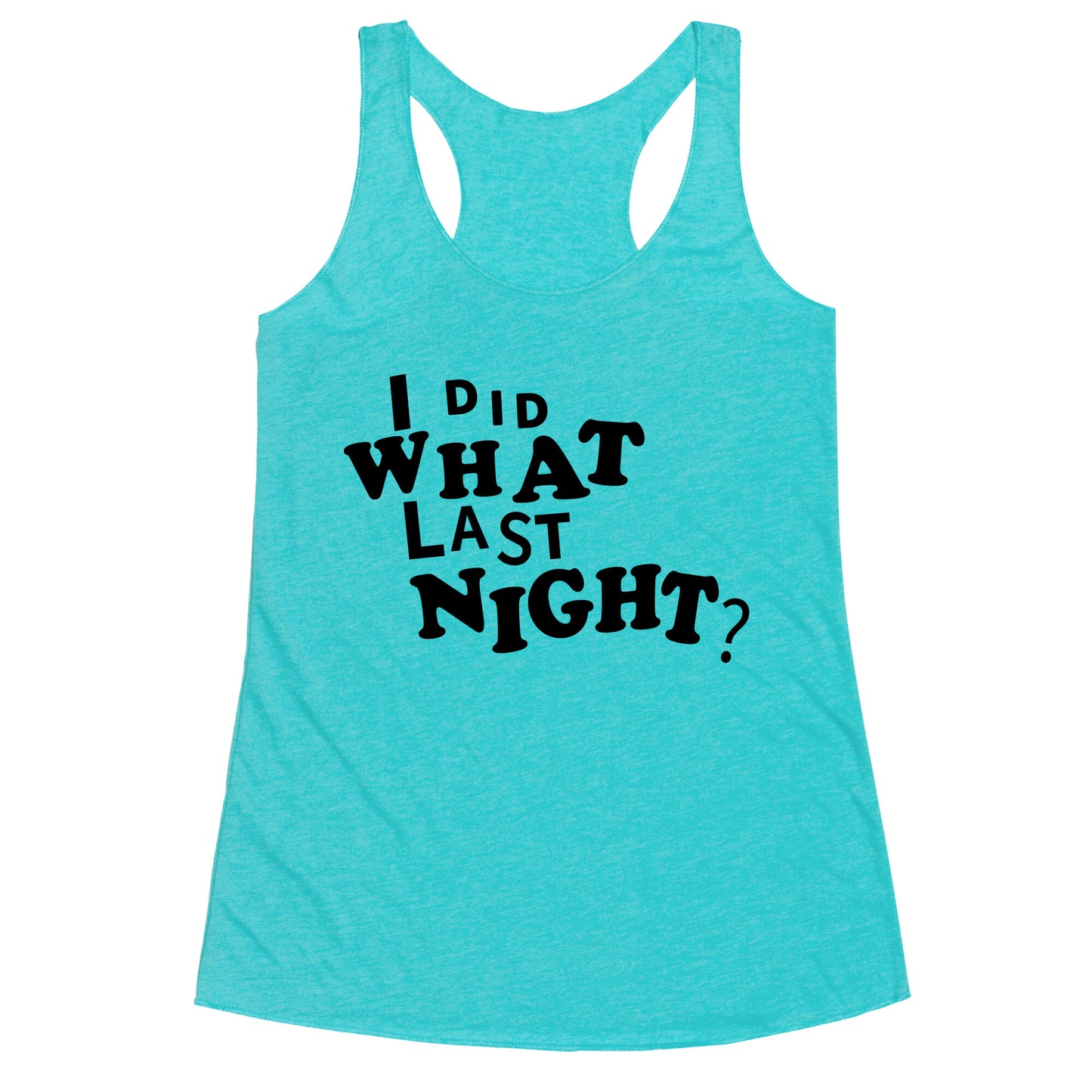 I Did What Last Night Racerback Tank