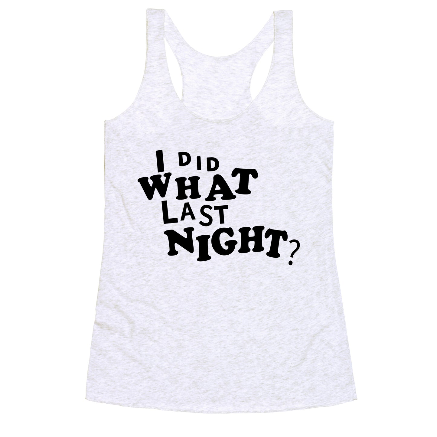 I Did What Last Night Racerback Tank