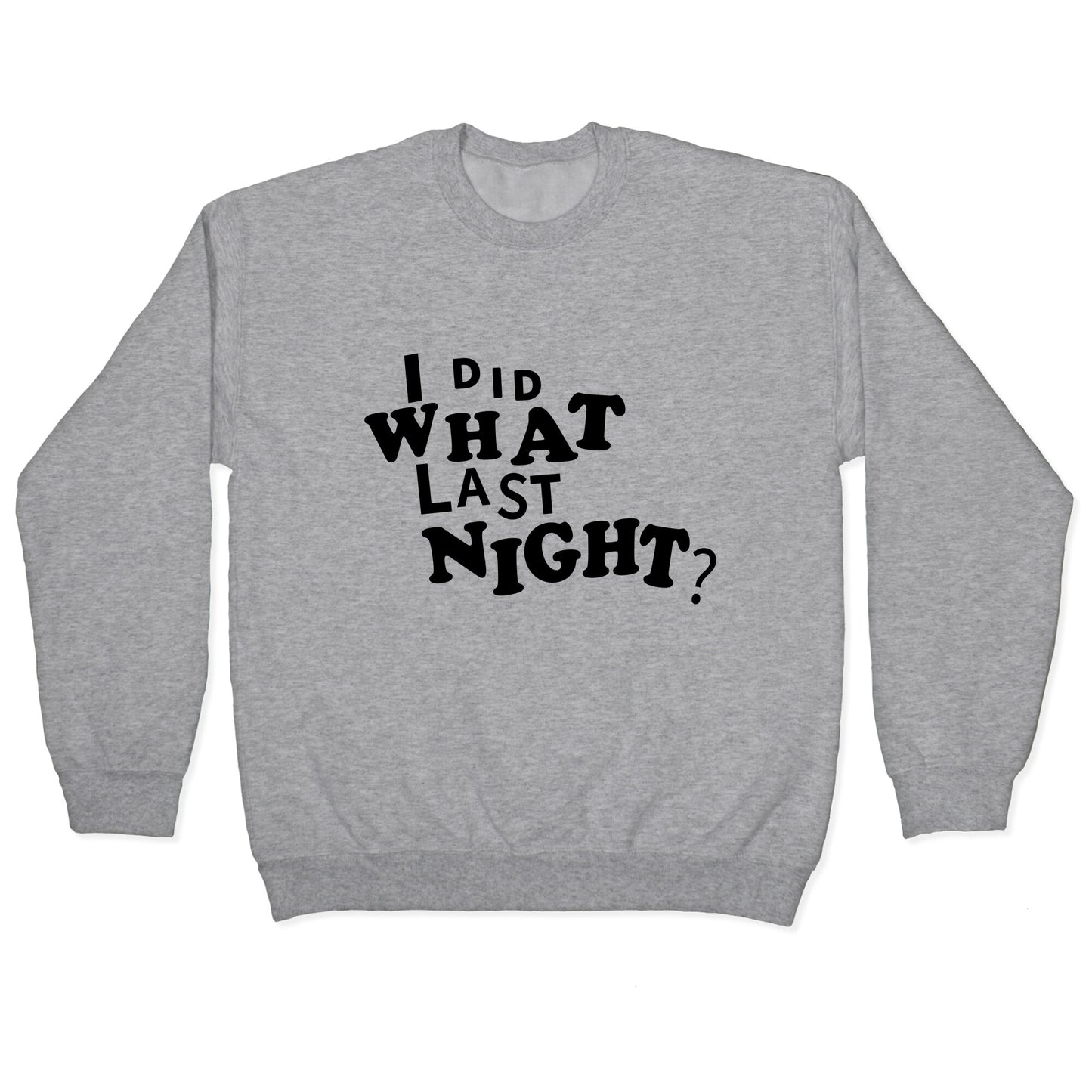 I Did What Last Night Crewneck Sweatshirt