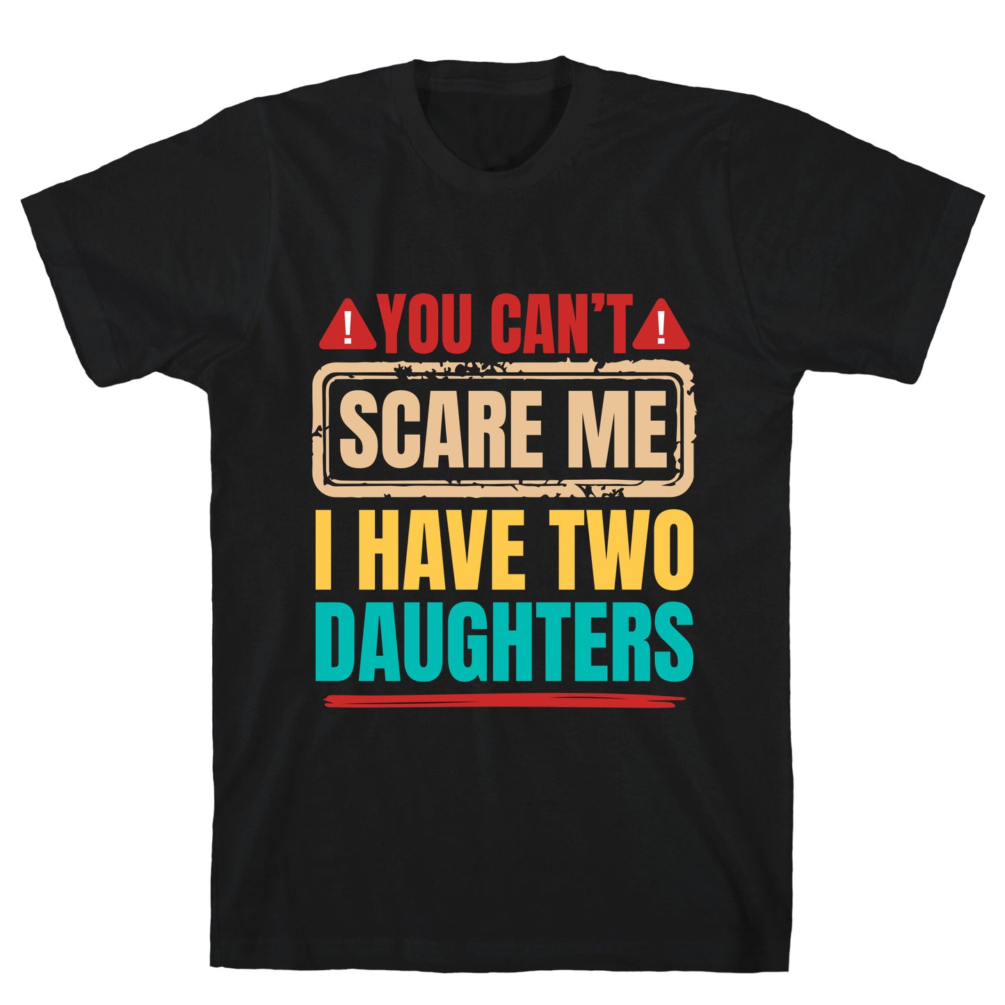 I Have Two Daughters Funny Dad T-Shirt