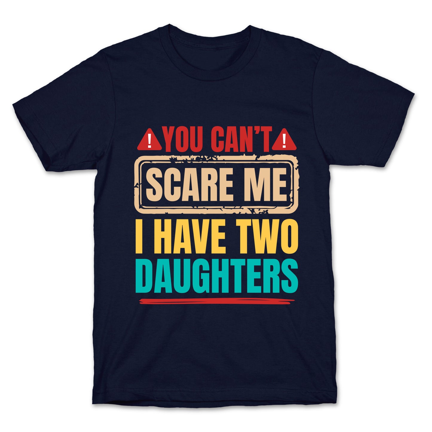 I Have Two Daughters Funny Dad T-Shirt