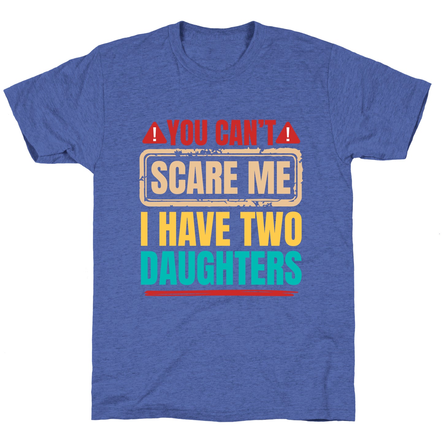 I Have Two Daughters Funny Dad Unisex Triblend Tee