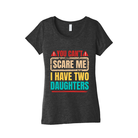 I Have Two Daughters Funny Dad Womens Triblend Tee