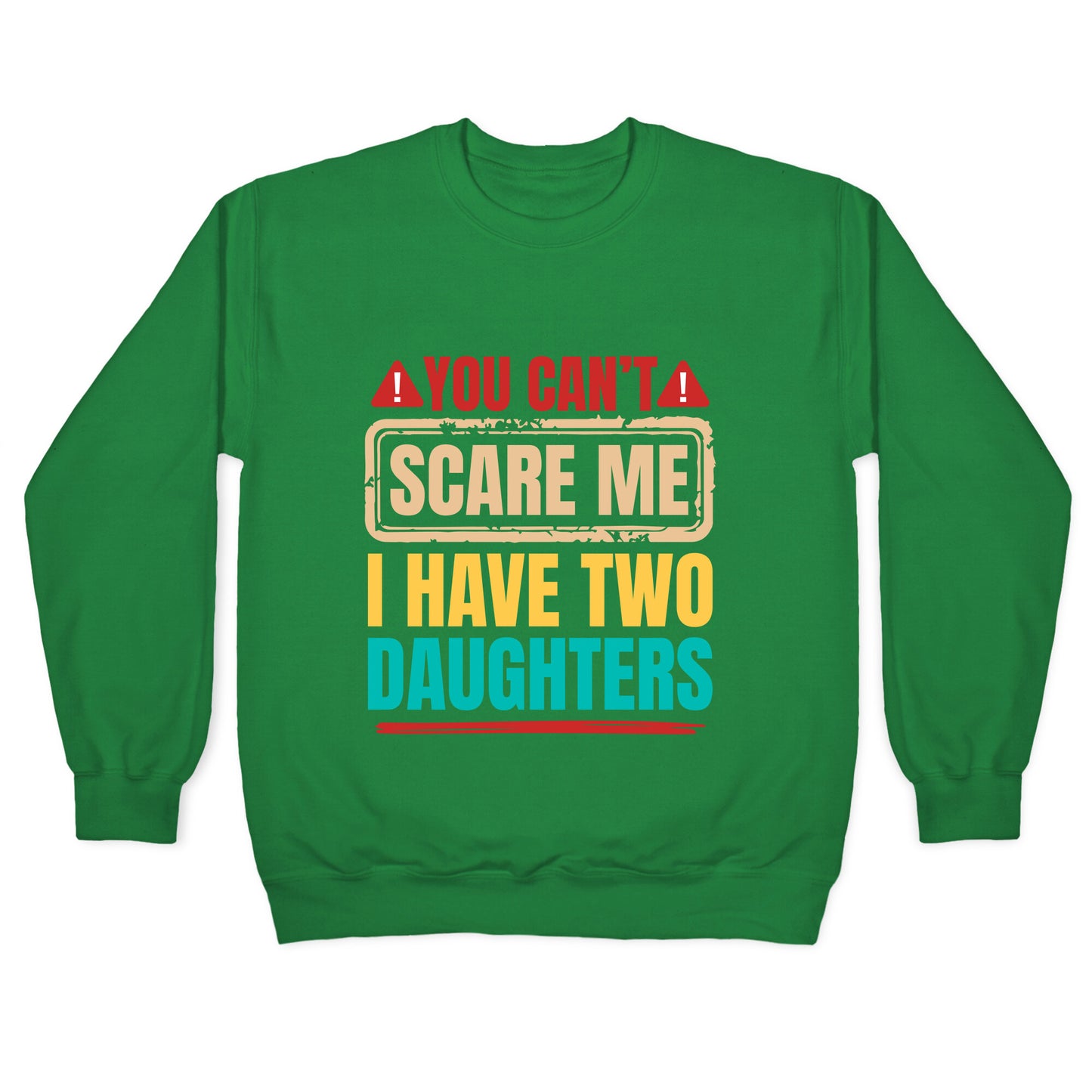 I Have Two Daughters Funny Dad Crewneck Sweatshirt