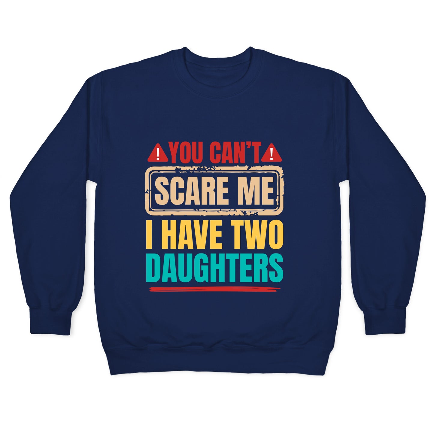 I Have Two Daughters Funny Dad Crewneck Sweatshirt