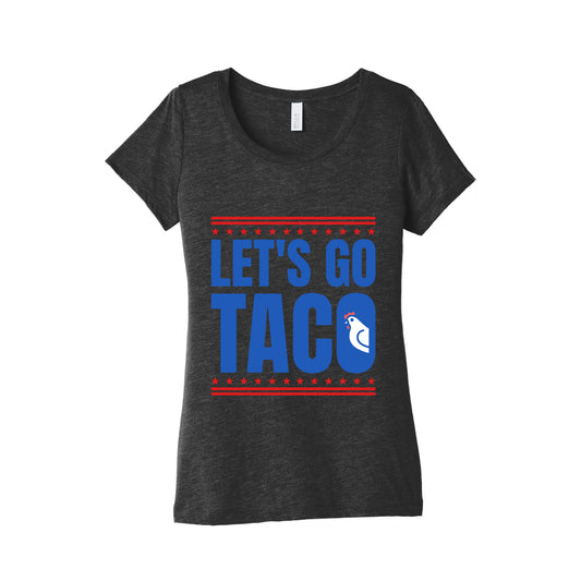 Lets Go Taco Anti Trump Womens Triblend Tee