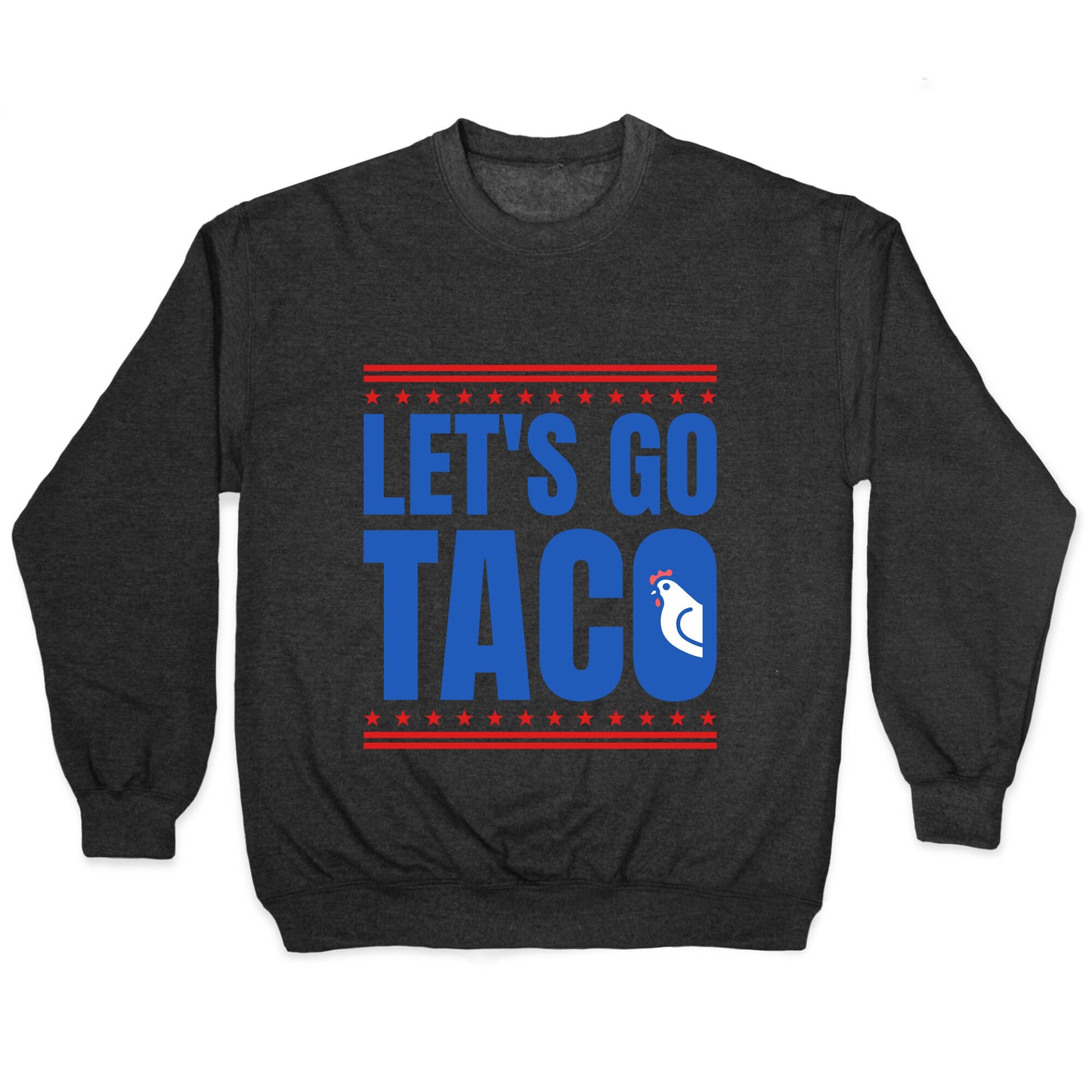 Lets Go Taco Anti Trump Crewneck Sweatshirt