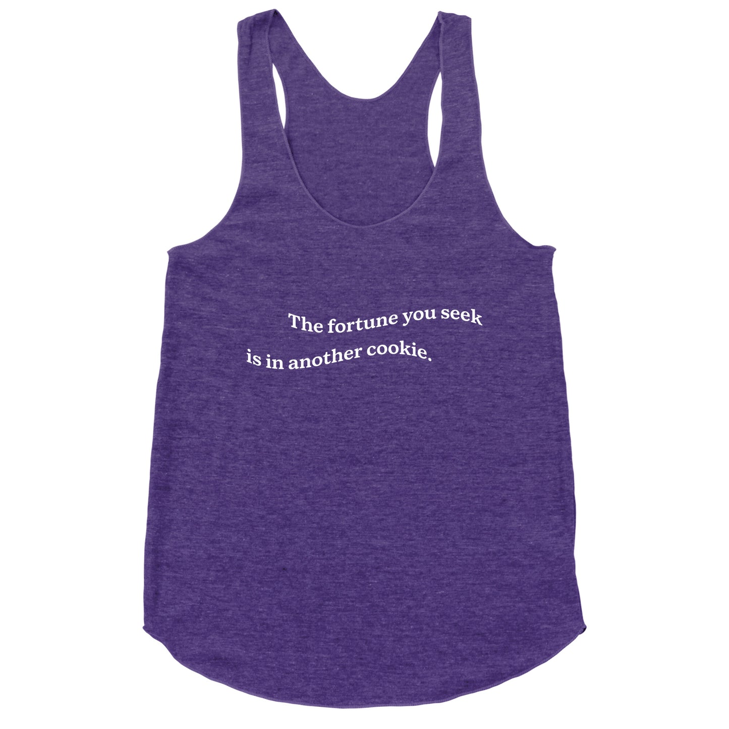 The Fortune You Seek is in Another Cookie Racerback Tank