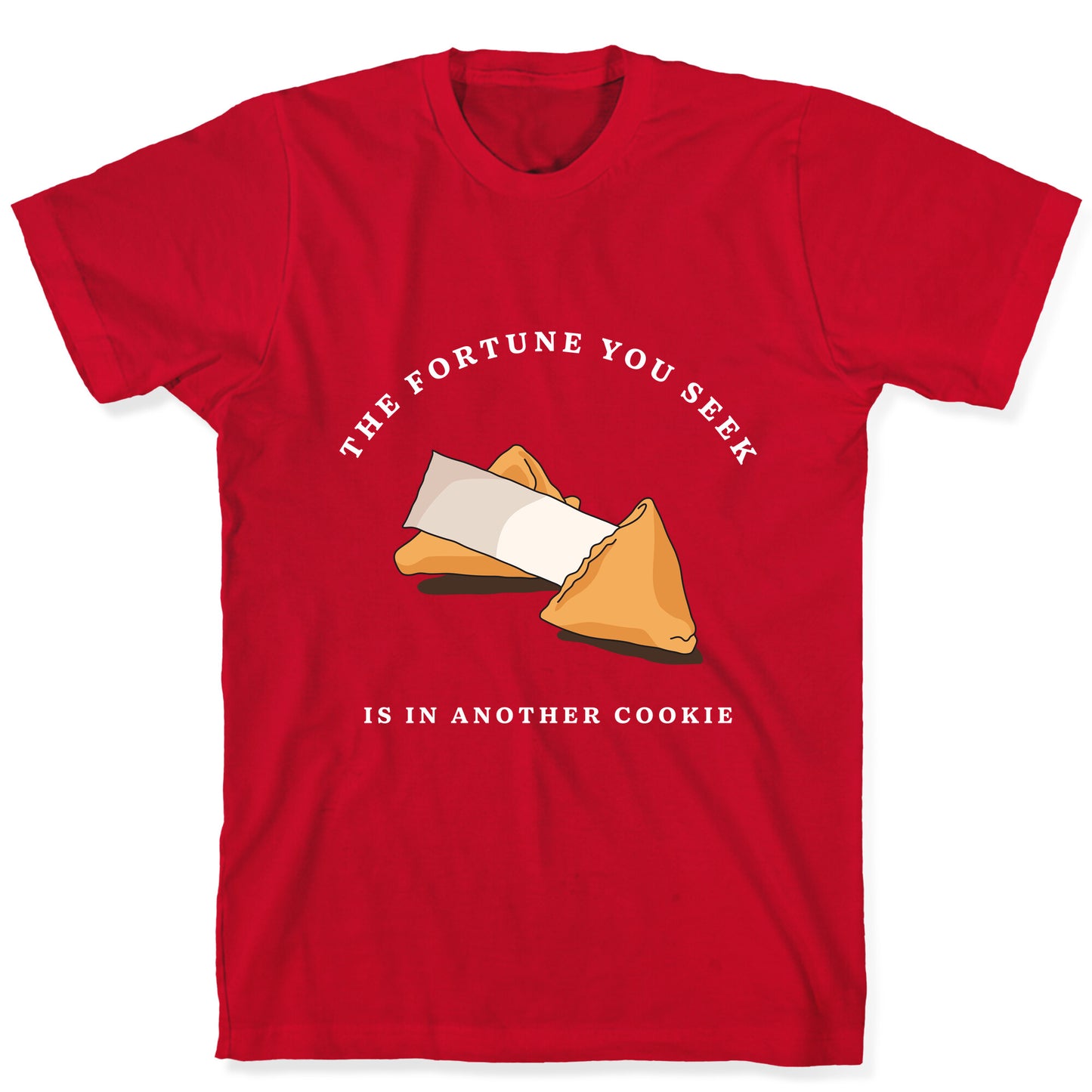 The Fortune You Seek Cookie T-Shirt
