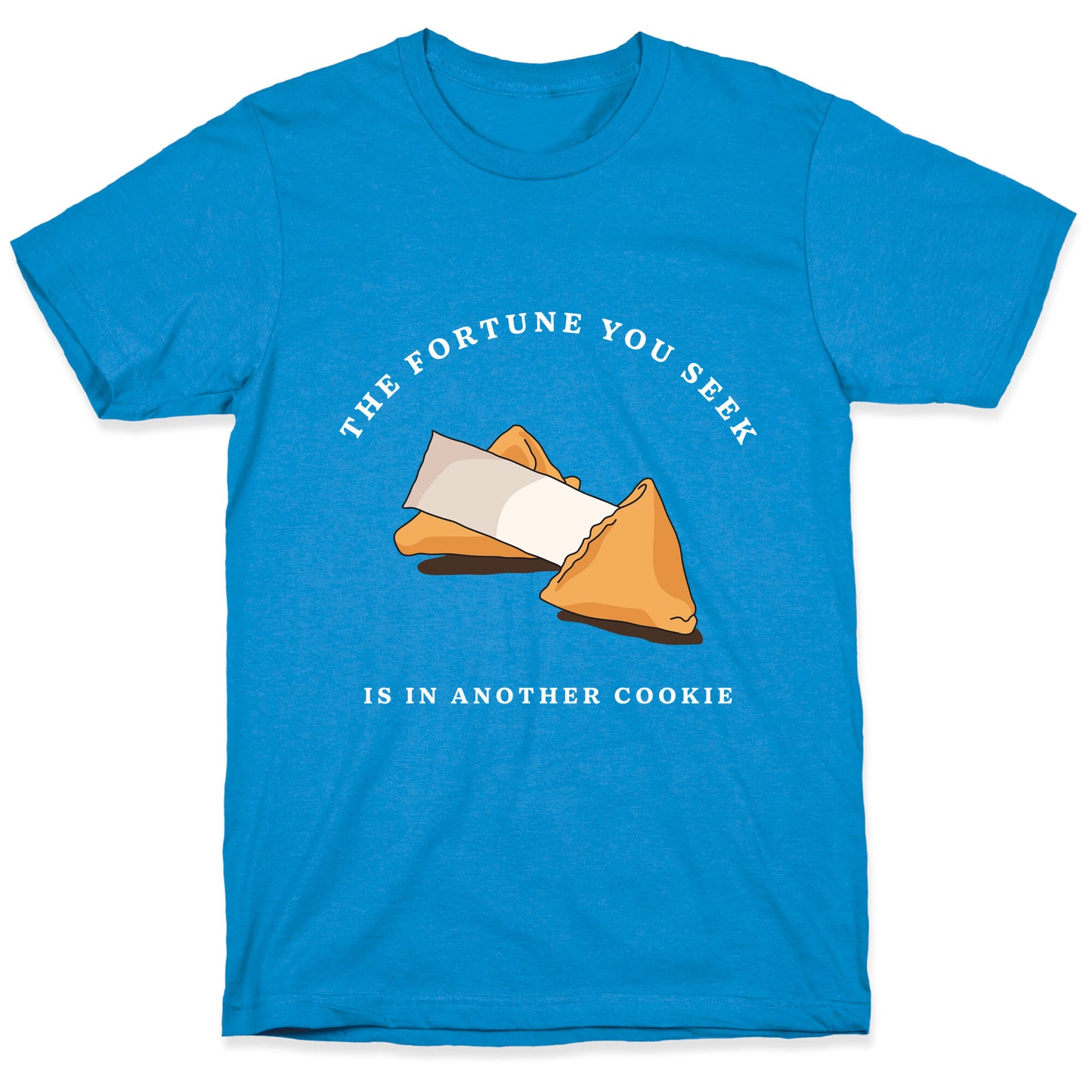 The Fortune You Seek Cookie T-Shirt