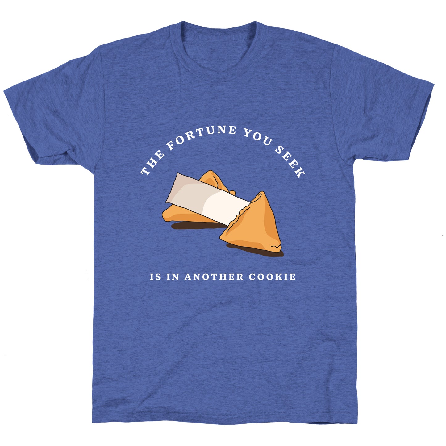The Fortune You Seek Cookie Unisex Triblend Tee