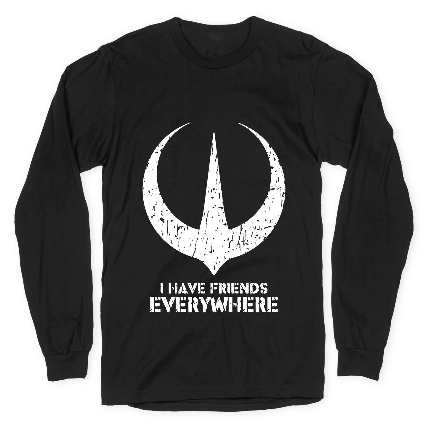 I Have Friends Everywhere Longsleeve Tee