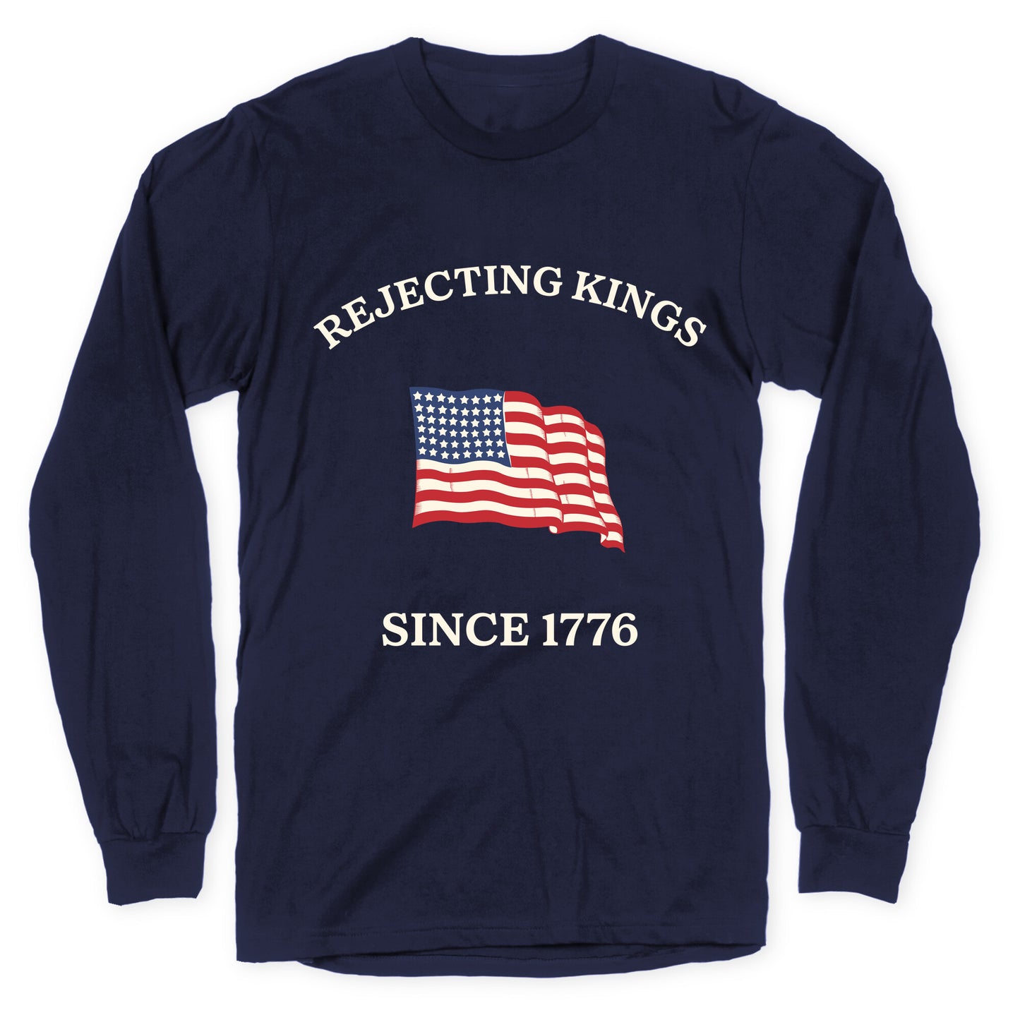 Rejecting Kings Since 1776 Longsleeve Tee