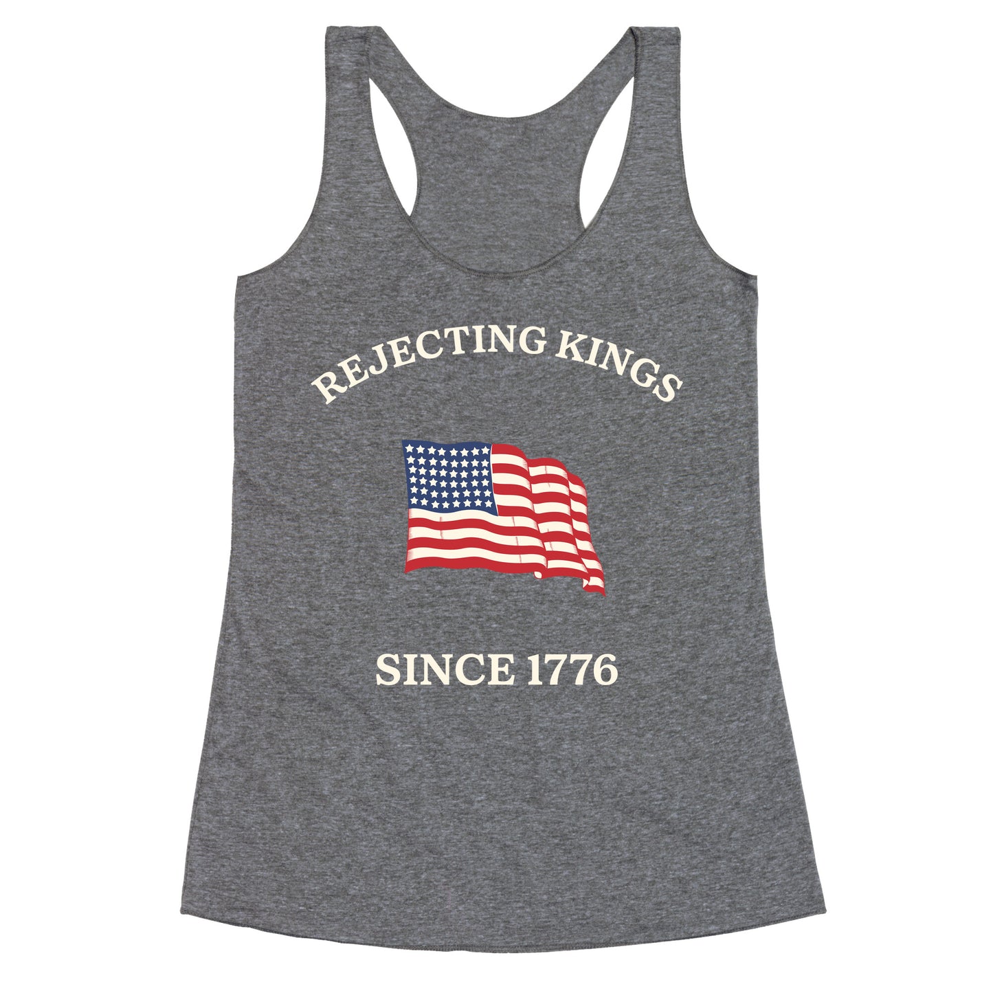 Rejecting Kings Since 1776 Racerback Tank