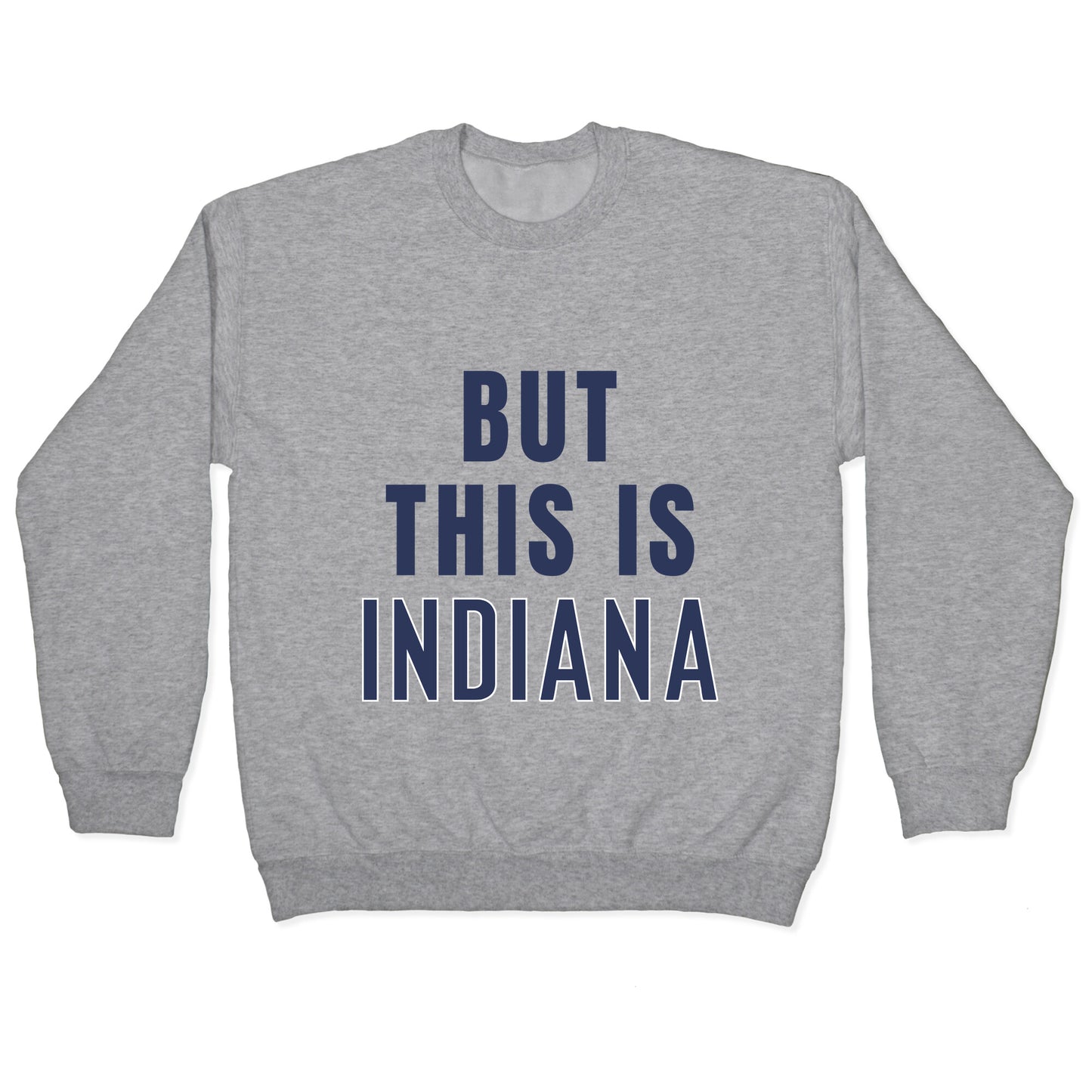 But This is Indiana Crewneck Sweatshirt