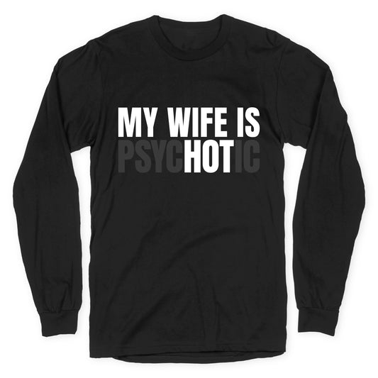 My Wife Is Psychotic Longsleeve Tee