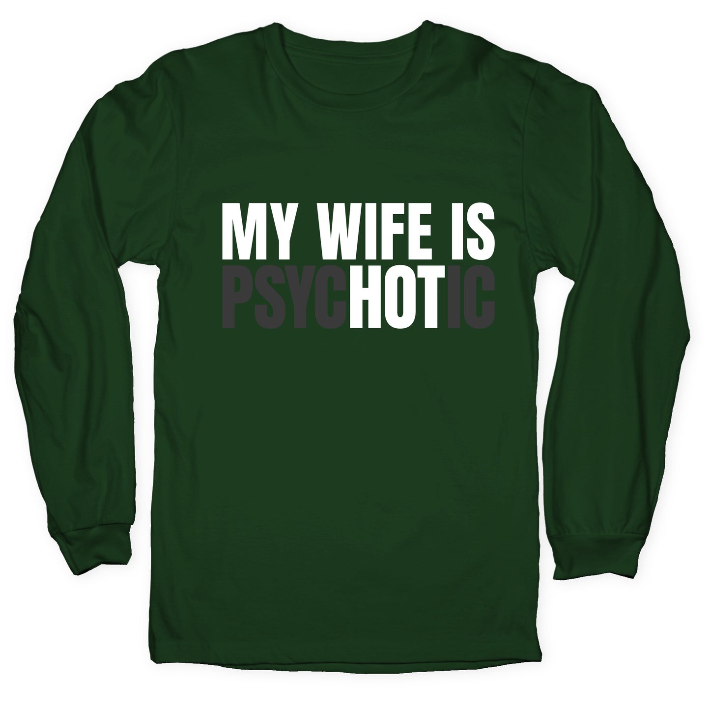 My Wife Is Psychotic Longsleeve Tee