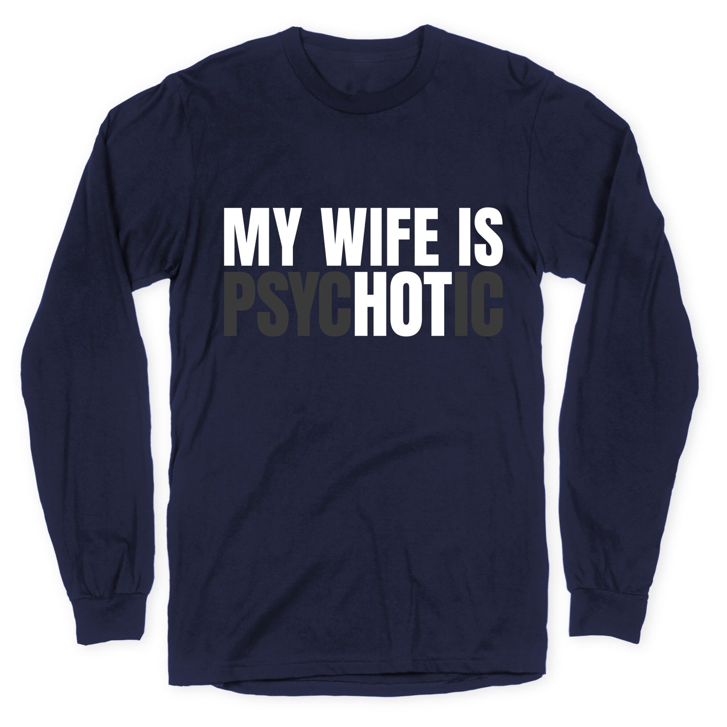 My Wife Is Psychotic Longsleeve Tee