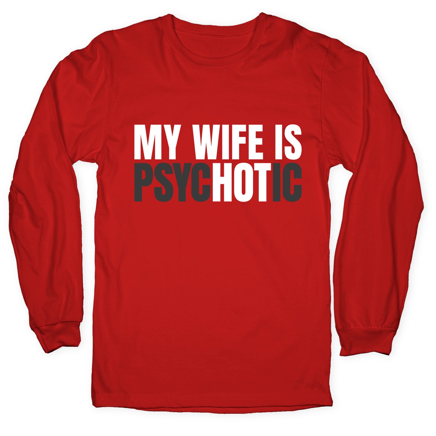 My Wife Is Psychotic Longsleeve Tee