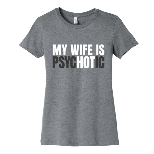 My Wife Is Psychotic Womens Cotton Tee