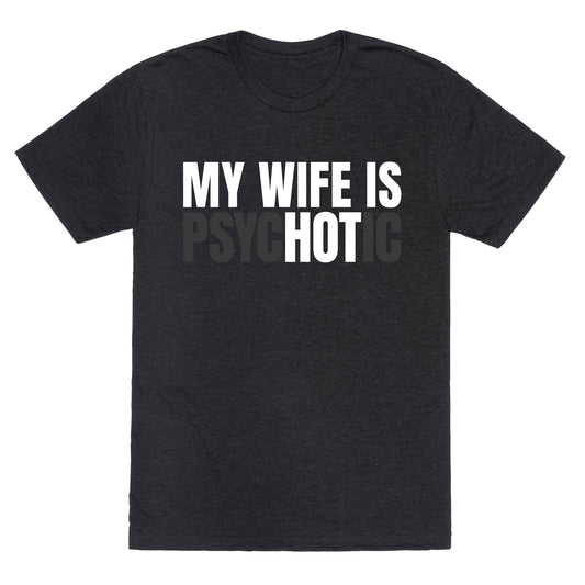 My Wife Is Psychotic Unisex Triblend Tee