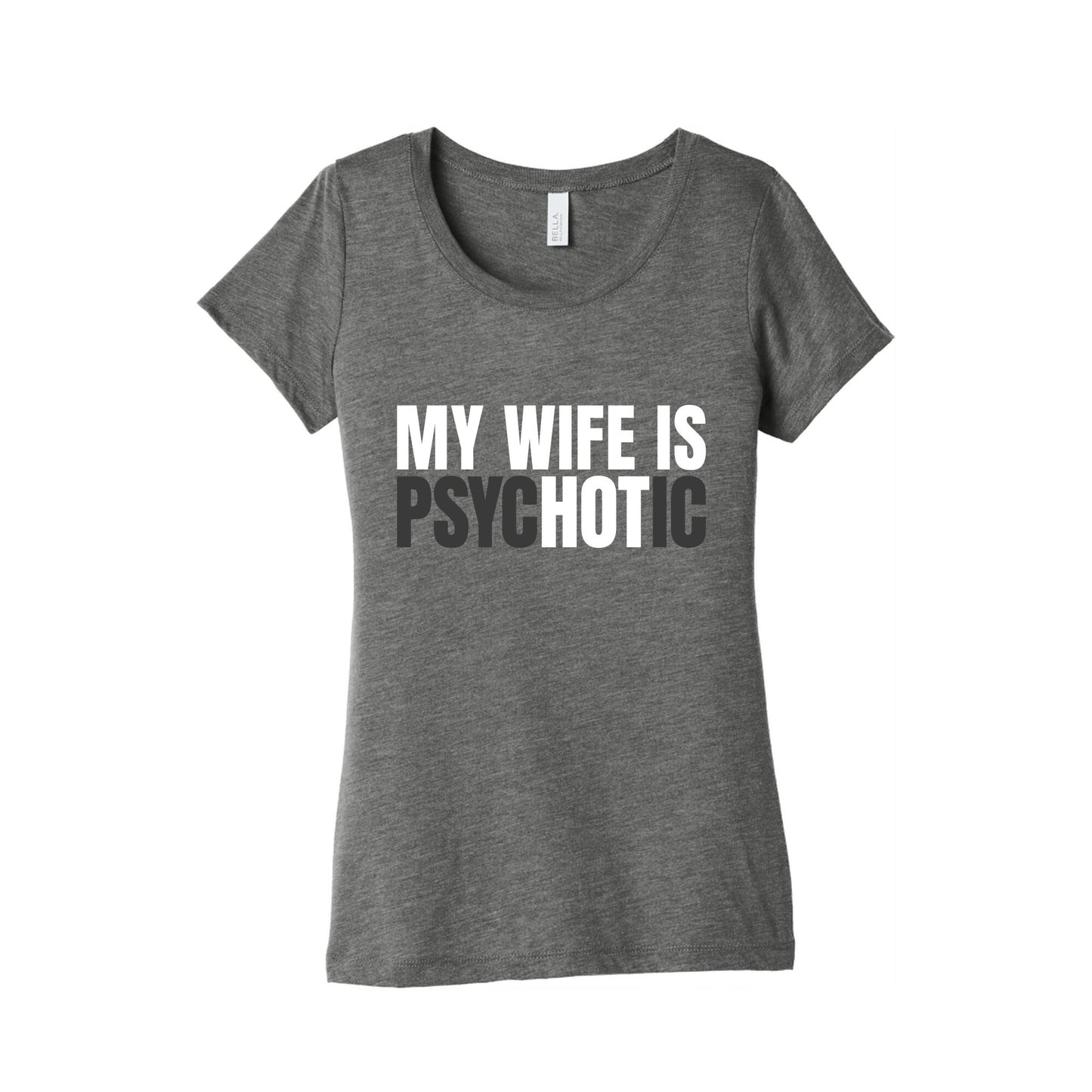 My Wife Is Psychotic Womens Triblend Tee