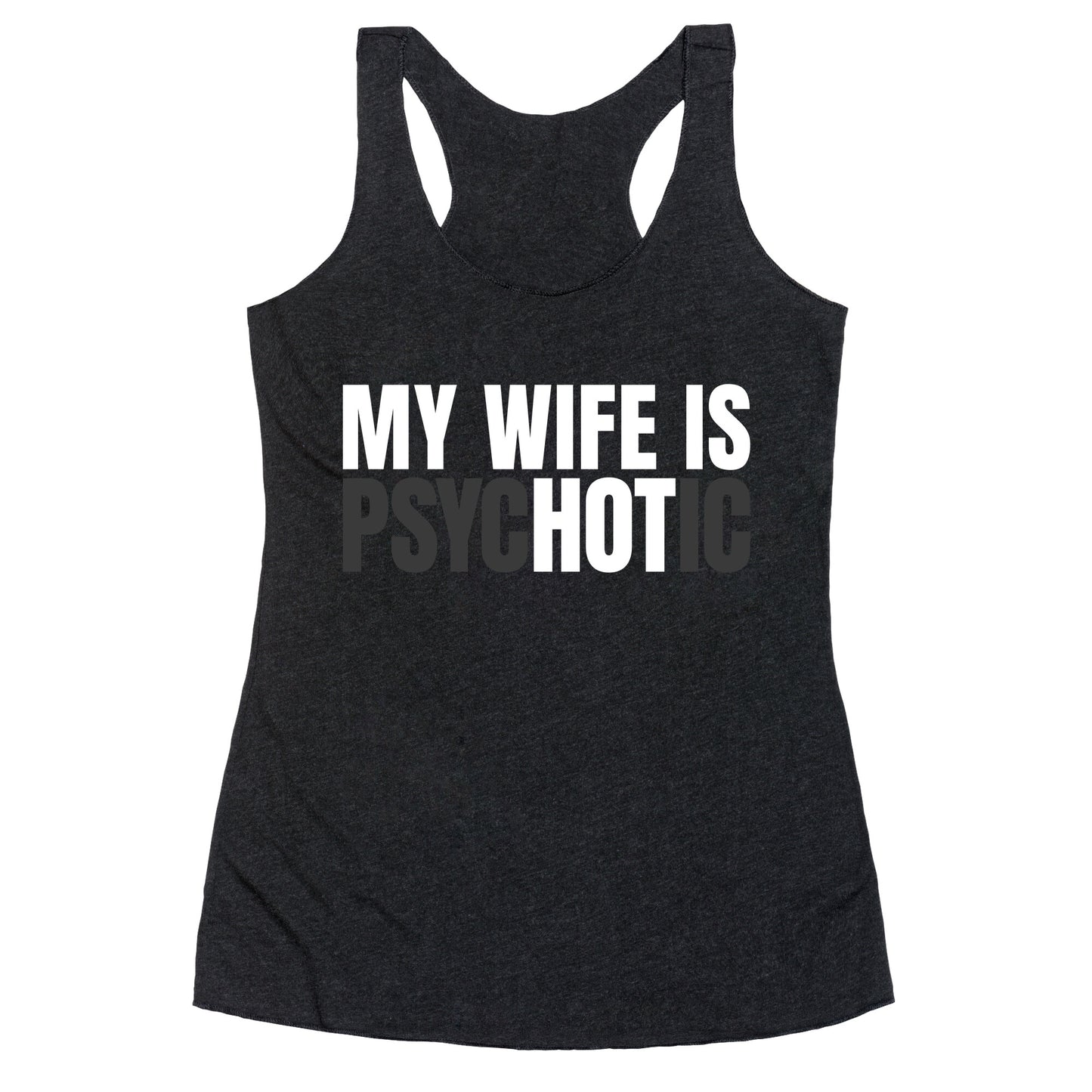 My Wife Is Psychotic Racerback Tank