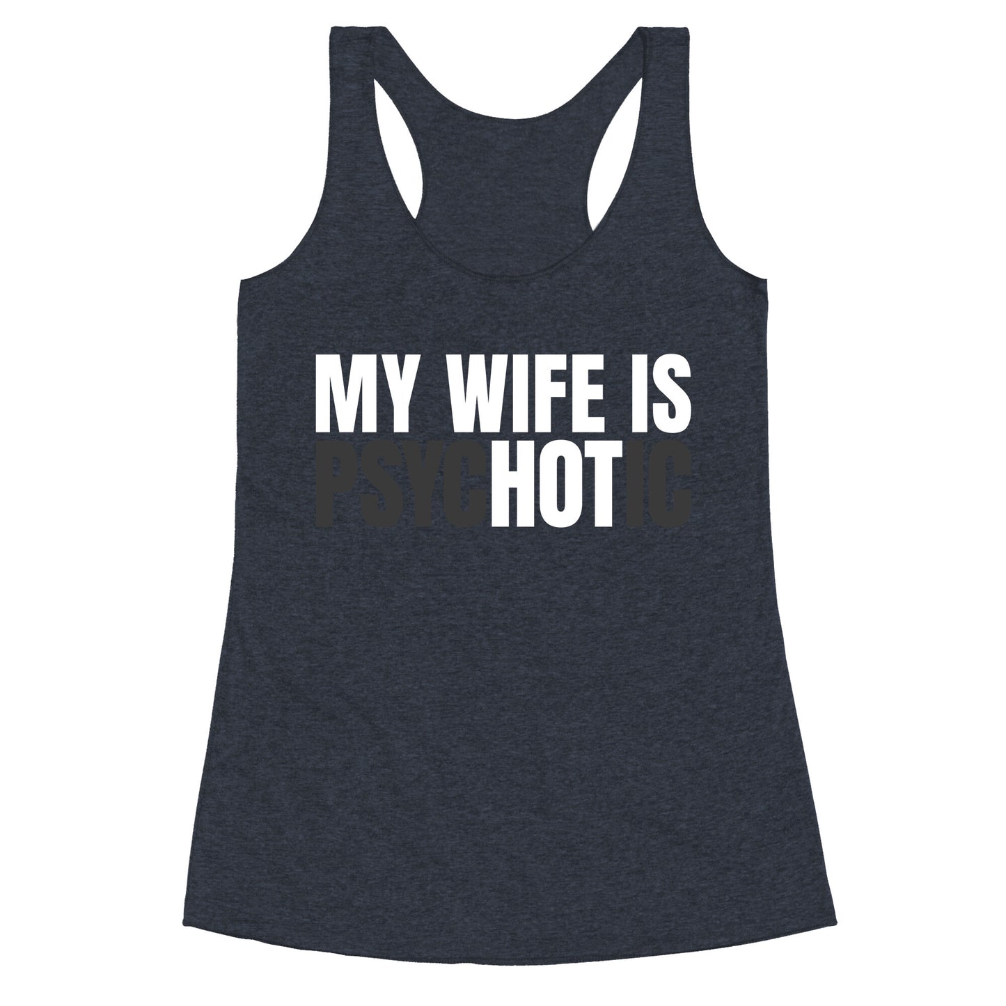 My Wife Is Psychotic Racerback Tank