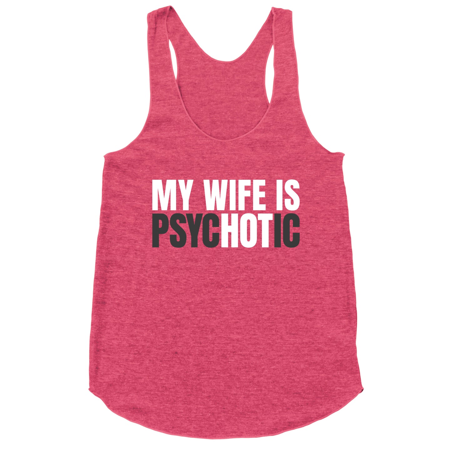 My Wife Is Psychotic Racerback Tank