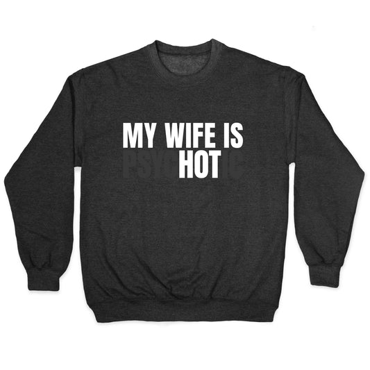 My Wife Is Psychotic Crewneck Sweatshirt