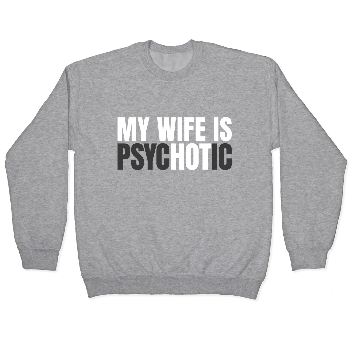My Wife Is Psychotic Crewneck Sweatshirt