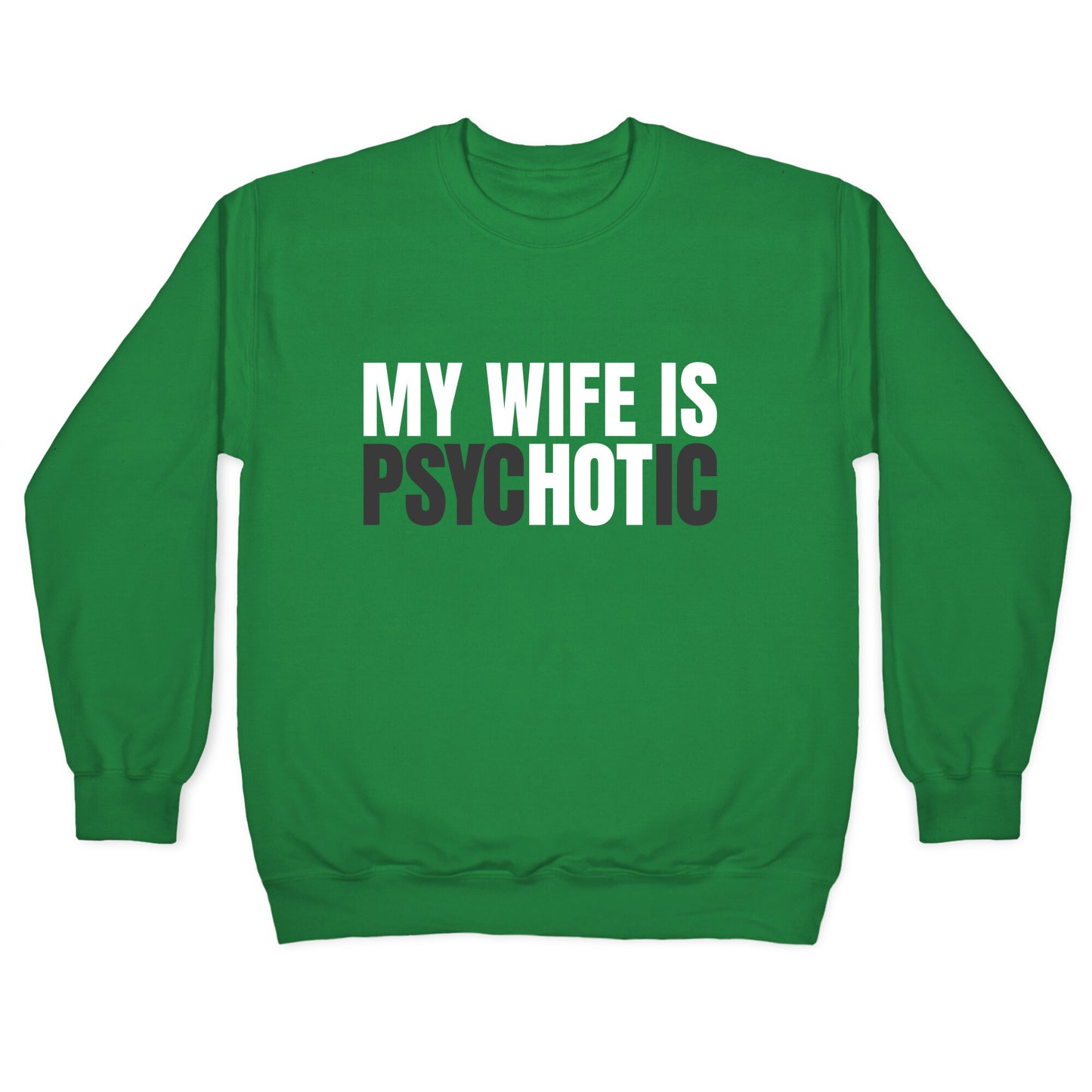 My Wife Is Psychotic Crewneck Sweatshirt