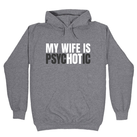 My Wife Is Psychotic Hoodie